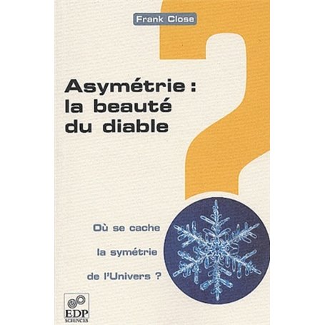 ASYMETRIE : LA BEAUTE DU DIABLE. OU SE CACHE LA SYMETRIE