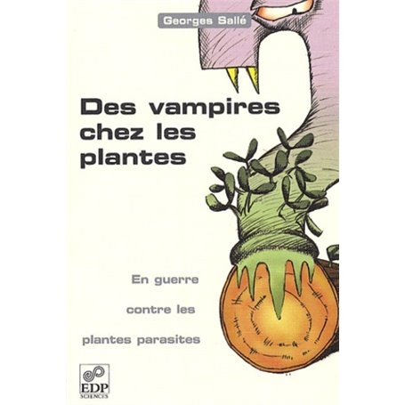 VAMPIRES CHEZ LES PLANTES - EN GUERRE CONTRE LES PLANTES