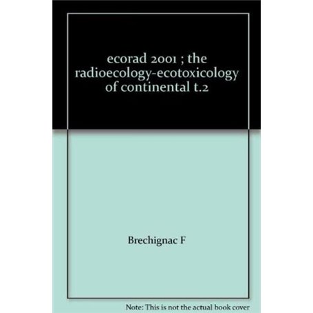 ECORAD 2001 THE RADIOECOLOGY-ECOTOXICOLOGY OF CONTINENTAL T2