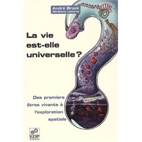 La vie est-elle universelle ? - Des premiers êtres vivants à l'exploration spatiale