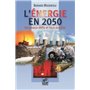 L'énergie en 2050 - Nouveaux défis et faux espoirs