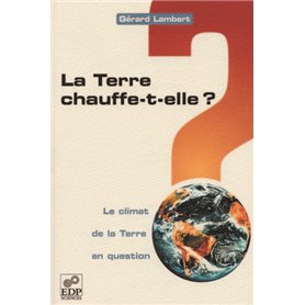 La terre chauffe-t-elle ? - Le climat de la Terre en question