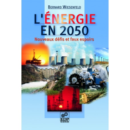 L'énergie en 2050 - Nouveaux défis et faux espoirs