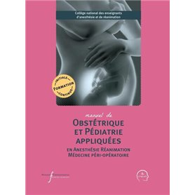 Manuel d'obstétrique et pédiatrie appliquées en anesthésie-réanimation et médecine péri-opératoire