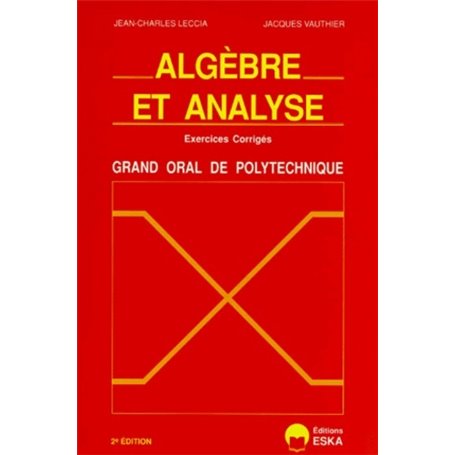 Algèbre et analyse exercices corrigés, grand oral de l'Ecole polytechnique