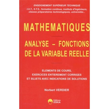 Analyse, fonctions de la variable réelle éléments de cours, exercices entièrement corrigés et sujets avec indications de solutio