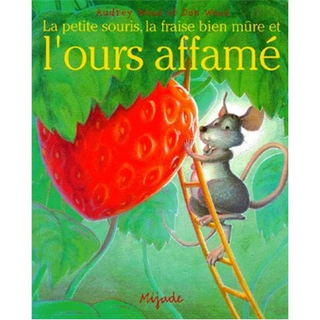 PETITE SOURIS, LA FRAISE BIEN MURE ET L'OURS AFFAME