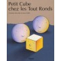 petit cube chez les tout-ronds