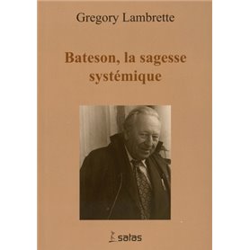 BATESON, LA SAGESSE SYSTEMIQUE