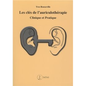 Les clés de l'auriculothérapie clinique et pratique