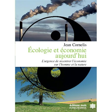 Écologie et économie aujourd'hui - L'urgence de recentrer l'économie sur l'homme et la nature