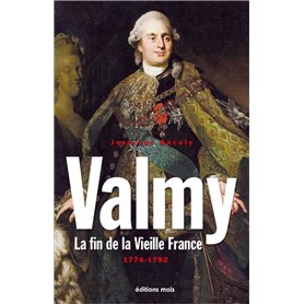 Valmy. La fin de la Vieille France 1774-1792