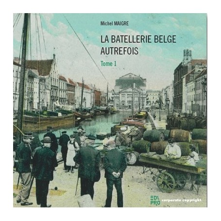 La batellerie belge autrefois Tome 1