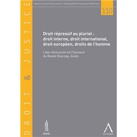 DROIT RÉPRESSIF AU PLURIEL : DROIT INTERNE, DROIT INTERNATIONAL, DROIT EUROPÉEN,