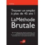 trouver un emploi à plus de 45 ans ! la méthode brutale