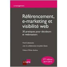 RÉFÉRENCEMENT, E-MARKETING ET VISIBILITÉ WEB : 30 PRATIQUES POUR DÉCIDEURS ET WE