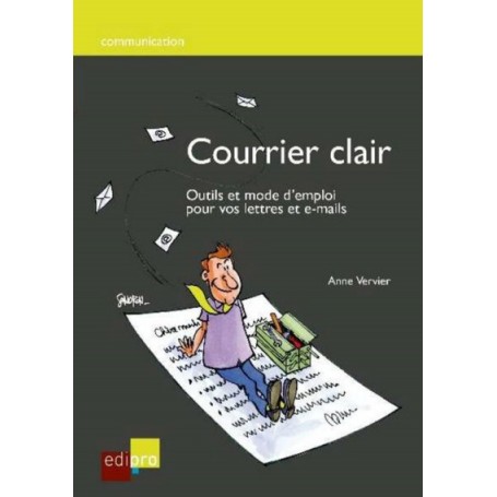 COURRIER CLAIR. OUTILS ET MODE D'EMPLOI POUR VOTRE LETTRES ET E-MAILS