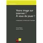 VOTRE IMAGE SUR INTERNET ? A VOUS DE JOUER !