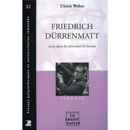 Friedrich Dürrenmatt ou le désir de réinventer le monde