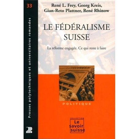 Le Federalisme Suisse. La Reforme Engagee. Ce Qui Reste A Faire Politique N?33