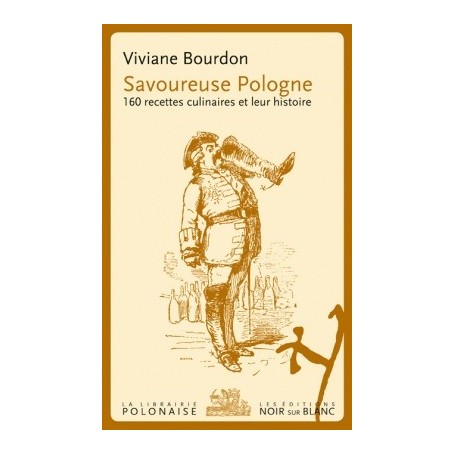 SAVOUREUSE POLOGNE 160 RECETTES CULINAIRES ET LEUR HISTOIRE