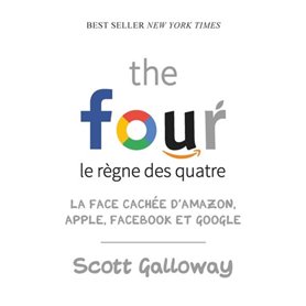 The four - Le règne des quatre : la face cachée d'Amazon, Apple, Facebook et Google