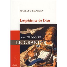 EXPERIENCE DE DIEU AVEC GREGOIRE LE GRAND