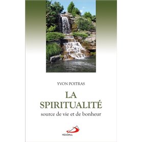 SPIRITUALITE, SOURCE DE VIE ET DE BONHEUR (LA)