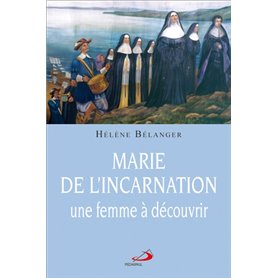 MARIE DE L'INCARNATION, UNE FEMME A DECOUVRIR