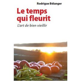 TEMPS QUI FLEURIT(LE). L'ART DE BIEN VIEILLIR