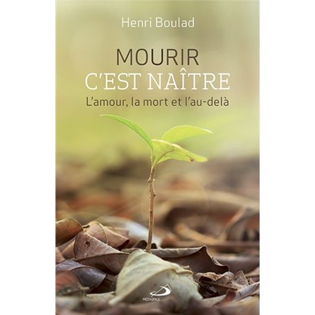 MOURIR C'EST NAITRE. L'AMOUR, LA MORT ET L'AU-DELÀ