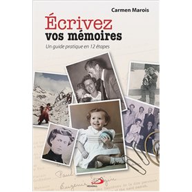 ECRIVEZ VOS MEMOIRES. GUIDE PRATIQUE EN 12 ETAPES