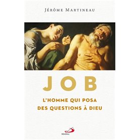 JOB, L'HOMME QUI POSA DES QUESTIONS À DIEU