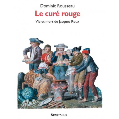 Le Curé rouge. Vie et mort de Jacques Roux