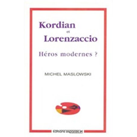 Kordian et Lorenzaccio, héros modernes