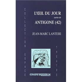 L'oeŒil du jour suivie de Antigone