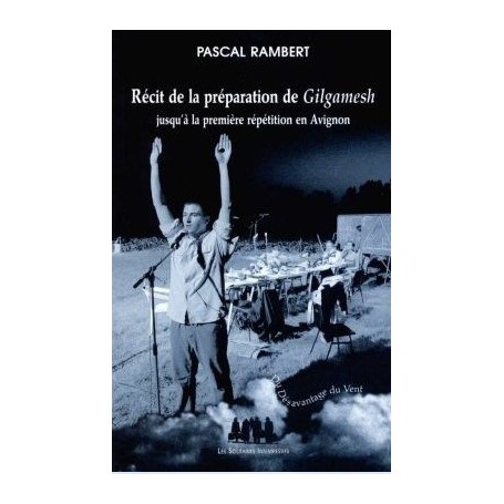 Récit de la préparation de Gilgamesh jusquà la première répétition en Avignon