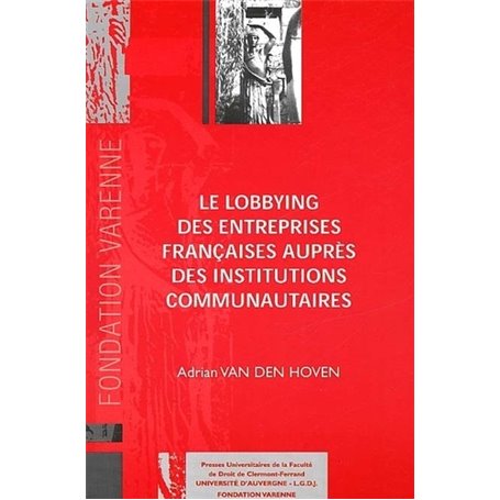 LE LOBBYING DES ENTREPRISES FRANÇAISES AUPRÈS DES INSTITUTIONS COMMUNAUTAIRES