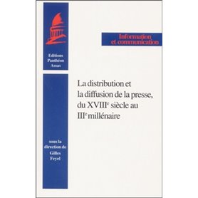 LA DISTRIBUTION ET LA DIFFUSION DE LA PRESSE, DU XVIIIE SIÈCLE AU IIIE MILLÉNAIR