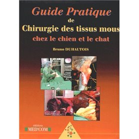 GUIDE PRATIQUE DE CHIRURGIE DES TISSUS MOUS CHEZ LE CHIEN ET LE CHAT