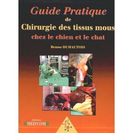 GUIDE PRATIQUE DE CHIRURGIE DES TISSUS MOUS CHEZ LE CHIEN ET LE CHAT