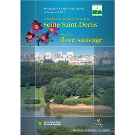 LA BIODIVERSITE DU DEPARTEMENT DE LA SEINE SAINT DENIS. ATLAS DE LA FLORE SAUVAG