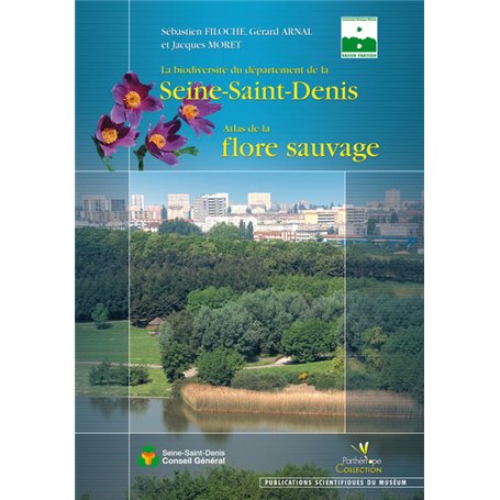 LA BIODIVERSITE DU DEPARTEMENT DE LA SEINE SAINT DENIS. ATLAS DE LA FLORE SAUVAG