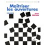 Maîtriser les ouvertures  Volume 2