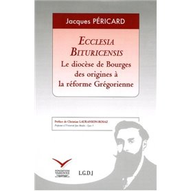 ECCLESIA BITURICENSIS. LE DIOCÈSE DE BOURGES DES ORIGINES À LA RÉFORME GRÉGORIEN