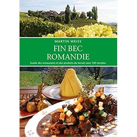 Fin bec Romandie guide des restaurants et des produits du terroir de Suisse romande avec 120 recettes
