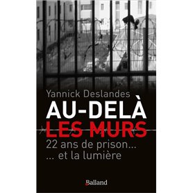 Au-delà des murs. 22 ans de prison et la lumière