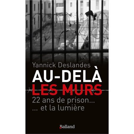 Au-delà des murs. 22 ans de prison et la lumière