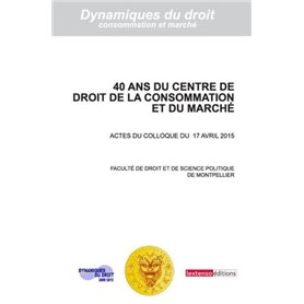 40 ANS DU CENTRE DE DROIT DE LA CONSOMMATION ET DU MARCHE