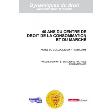 40 ANS DU CENTRE DE DROIT DE LA CONSOMMATION ET DU MARCHE